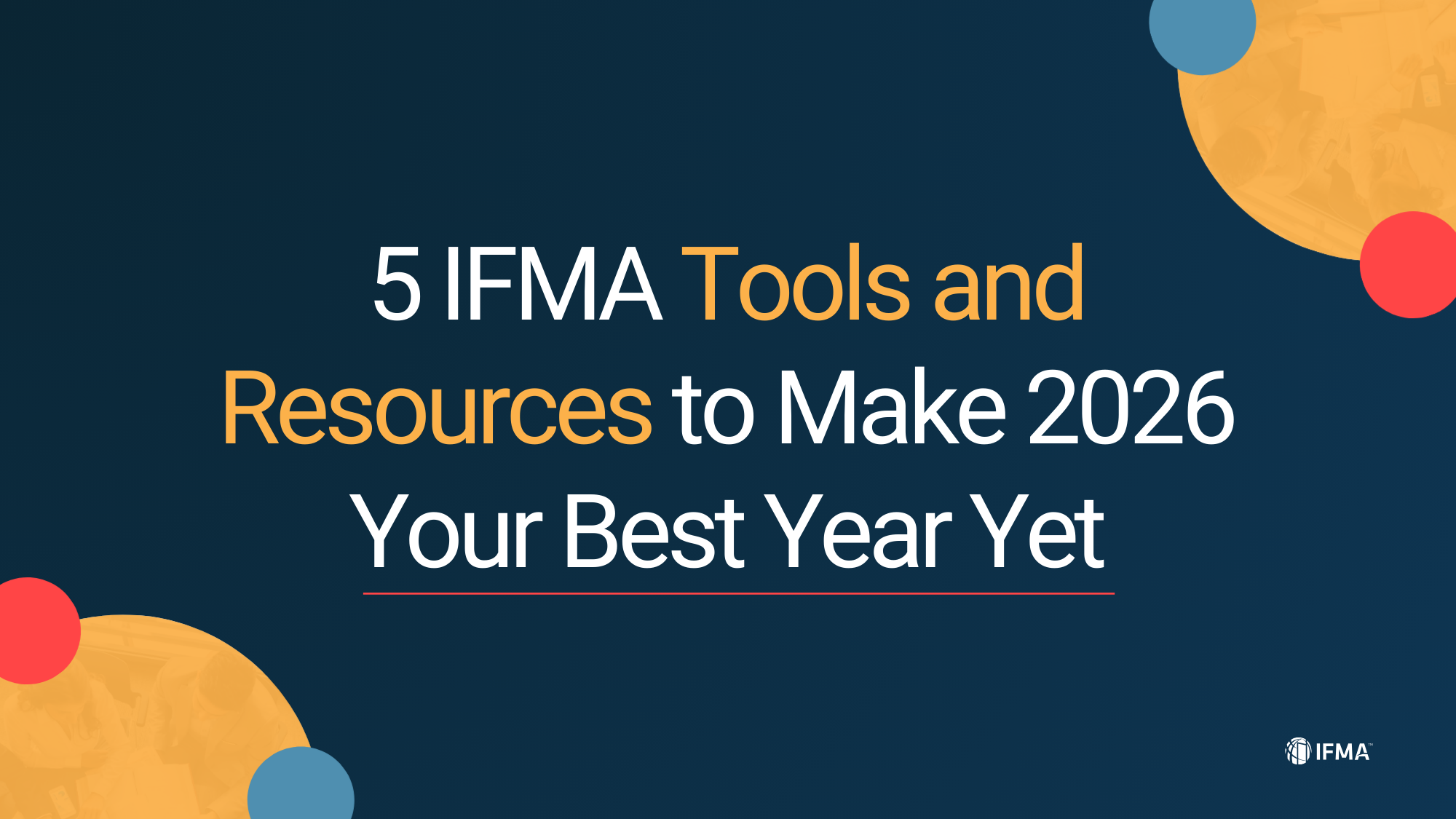 5 IFMA Tools and Resources to Make 2026 Your Best Year Yet